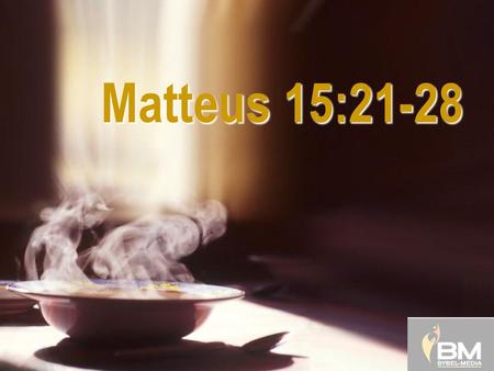 Matteus 15:21-28 Matteus 15:21-28 Die Kanaänitiese vrou (Mark 7:24–30)