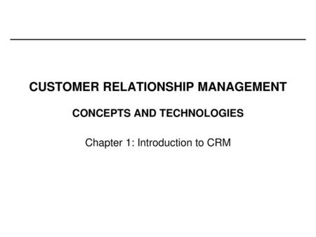 CUSTOMER RELATIONSHIP MANAGEMENT CONCEPTS AND TECHNOLOGIES
