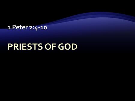 1 Peter 2:4-10 PRIESTS OF GOD.