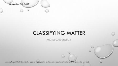 Classifying matter Matter and energy November 30, 2017