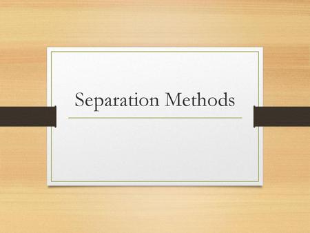 Separation Methods.