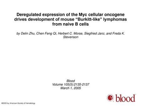 Deregulated expression of the Myc cellular oncogene drives development of mouse “Burkitt-like” lymphomas from naive B cells by Delin Zhu, Chen Feng Qi,
