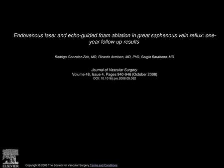 Endovenous laser and echo-guided foam ablation in great saphenous vein reflux: one- year follow-up results  Rodrigo Gonzalez-Zeh, MD, Ricardo Armisen,