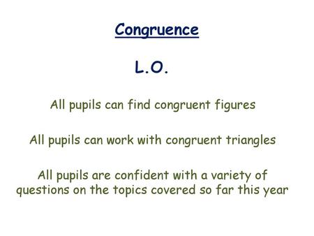 Congruence L.O. All pupils can find congruent figures