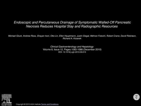 Endoscopic and Percutaneous Drainage of Symptomatic Walled-Off Pancreatic Necrosis Reduces Hospital Stay and Radiographic Resources  Michael Gluck, Andrew.