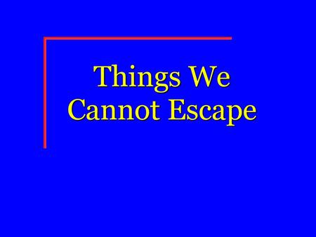 Things We Cannot Escape