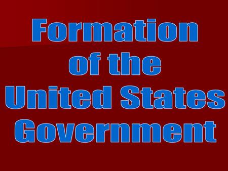 Formation of the United States Government.