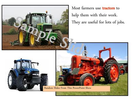 Most farmers use tractors to help them with their work