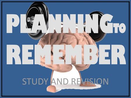 PLANNINGTO REMEMBER STUDY AND REVISION.