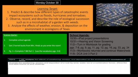 Monday October 30 Learning Target: 1. Predict & describe how different types of catastrophic events impact ecosystems such as floods, hurricanes and tornadoes.