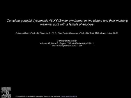 Complete gonadal dysgenesis 46,XY (Swyer syndrome) in two sisters and their mother's maternal aunt with a female phenotype  Gulseren Bagci, Ph.D., Atil.