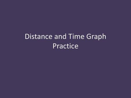 PPT - Motion graphs – Distance/time PowerPoint Presentation, free download - ID:9492852