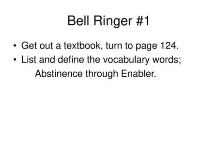 Bell Ringer #1 Get out a textbook, turn to page 124.