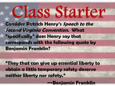 Class Starter Consider Patrick Henry’s Speech to the Second Virginia Convention. What “specifically” does Henry say that corresponds with the following.