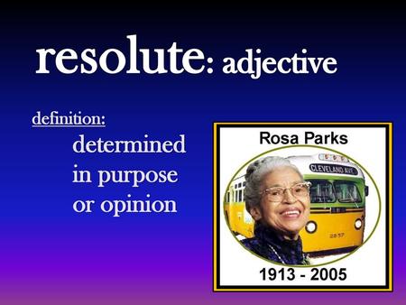 Resolute: adjective definition: determined in purpose or opinion.