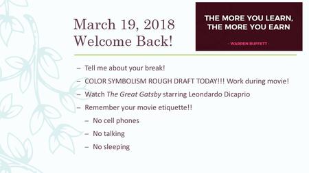 March 19, 2018 Welcome Back! Tell me about your break!