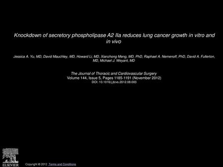 Knockdown of secretory phospholipase A2 IIa reduces lung cancer growth in vitro and in vivo  Jessica A. Yu, MD, David Mauchley, MD, Howard Li, MD, Xianzhong.