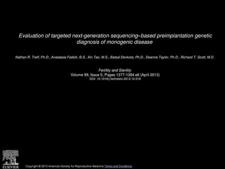 Evaluation of targeted next-generation sequencing–based preimplantation genetic diagnosis of monogenic disease  Nathan R. Treff, Ph.D., Anastasia Fedick,
