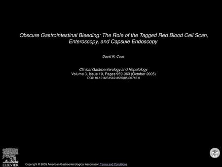 Obscure Gastrointestinal Bleeding: The Role of the Tagged Red Blood Cell Scan, Enteroscopy, and Capsule Endoscopy  David R. Cave  Clinical Gastroenterology.