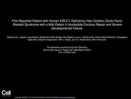 First Reported Patient with Human ERCC1 Deficiency Has Cerebro-Oculo-Facio- Skeletal Syndrome with a Mild Defect in Nucleotide Excision Repair and Severe.