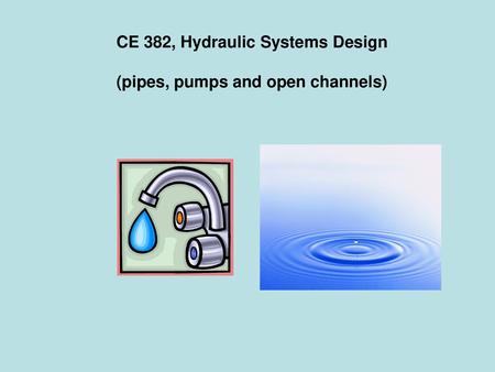 CE 382, Hydraulic Systems Design