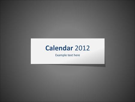 Calendar 2012 Example text here.