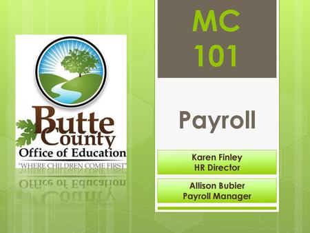 MC 101 Payroll Karen Finley HR Director Allison Bubier Payroll Manager.