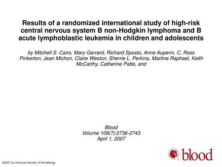 Results of a randomized international study of high-risk central nervous system B non-Hodgkin lymphoma and B acute lymphoblastic leukemia in children and.