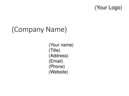 (Company Name) (Your Logo) (Your name) (Title) (Address) ( )