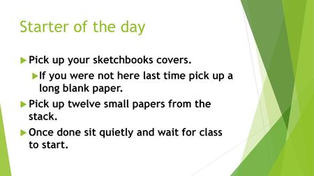Starter of the day Pick up your sketchbooks covers.