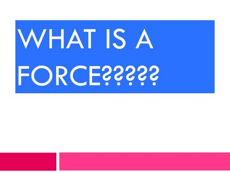 What is a force?????.