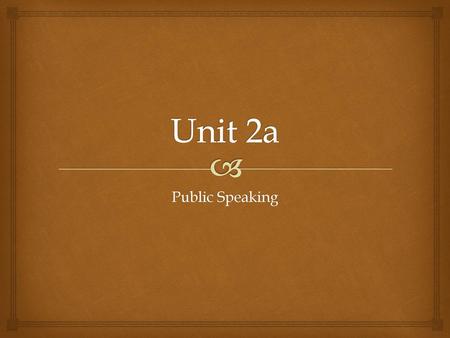 Unit 2a Public Speaking.