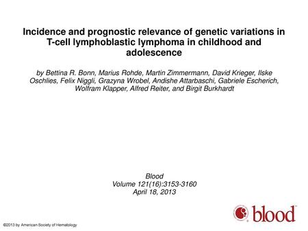 Incidence and prognostic relevance of genetic variations in T-cell lymphoblastic lymphoma in childhood and adolescence by Bettina R. Bonn, Marius Rohde,