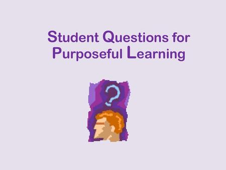 Student Questions for Purposeful Learning