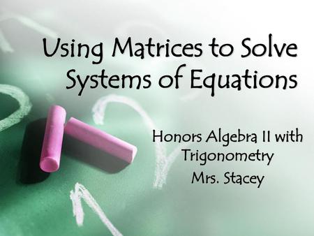 Using Matrices to Solve Systems of Equations