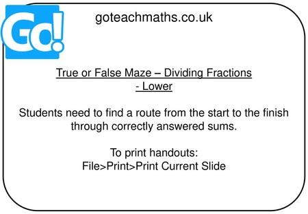 goteachmaths.co.uk True or False Maze – Dividing Fractions - Lower