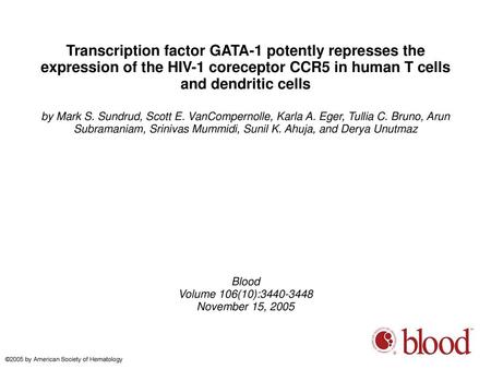 Transcription factor GATA-1 potently represses the expression of the HIV-1 coreceptor CCR5 in human T cells and dendritic cells by Mark S. Sundrud, Scott.