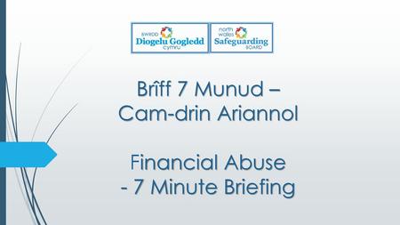 Brîff 7 Munud – Cam-drin Ariannol Financial Abuse - 7 Minute Briefing