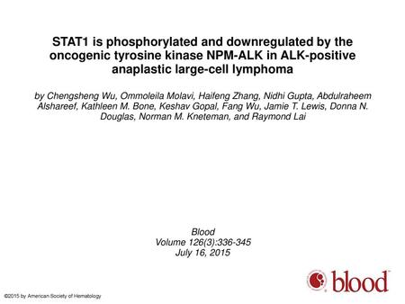 STAT1 is phosphorylated and downregulated by the oncogenic tyrosine kinase NPM-ALK in ALK-positive anaplastic large-cell lymphoma by Chengsheng Wu, Ommoleila.