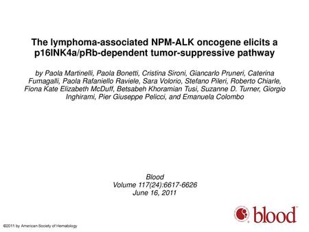 The lymphoma-associated NPM-ALK oncogene elicits a p16INK4a/pRb-dependent tumor-suppressive pathway by Paola Martinelli, Paola Bonetti, Cristina Sironi,
