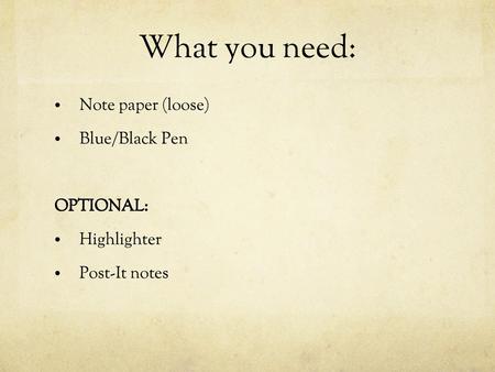 What you need: Note paper (loose) Blue/Black Pen OPTIONAL: Highlighter