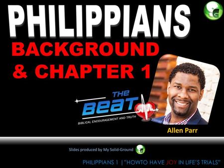 PHILIPPIANS BACKGROUND & CHAPTER 1 Allen Parr