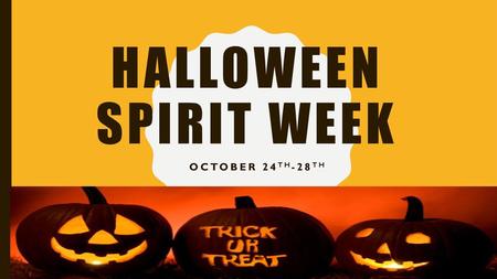 Halloween Spirit Week October 24th-28th.