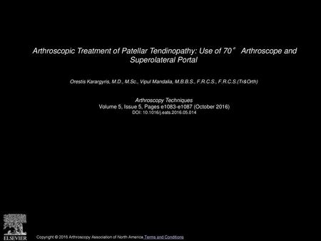 Arthroscopic Treatment of Patellar Tendinopathy: Use of 70° Arthroscope and Superolateral Portal  Orestis Karargyris, M.D., M.Sc., Vipul Mandalia, M.B.B.S.,