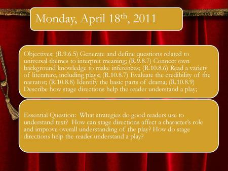 Monday, April 18th, 2011 Objectives: (R.9.6.5) Generate and define questions related to universal themes to interpret meaning; (R.9.8.7) Connect own background.