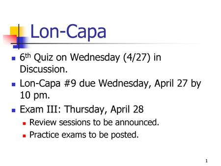 Lon-Capa 6th Quiz on Wednesday (4/27) in Discussion.