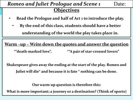 Romeo and Juliet Prologue and Scene 1 Date: Objectives
