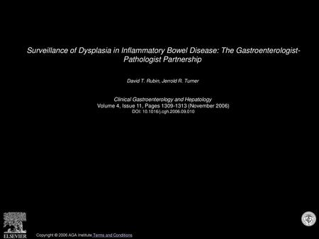Surveillance of Dysplasia in Inflammatory Bowel Disease: The Gastroenterologist- Pathologist Partnership  David T. Rubin, Jerrold R. Turner  Clinical Gastroenterology.