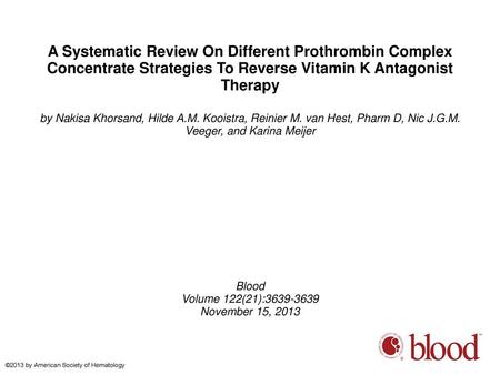 A Systematic Review On Different Prothrombin Complex Concentrate Strategies To Reverse Vitamin K Antagonist Therapy by Nakisa Khorsand, Hilde A.M. Kooistra,