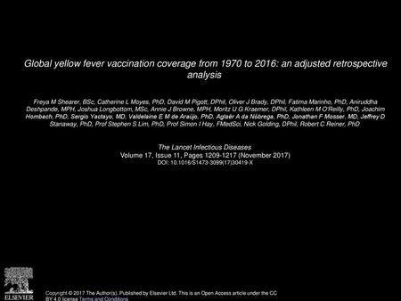 Global yellow fever vaccination coverage from 1970 to 2016: an adjusted retrospective analysis  Freya M Shearer, BSc, Catherine L Moyes, PhD, David M.